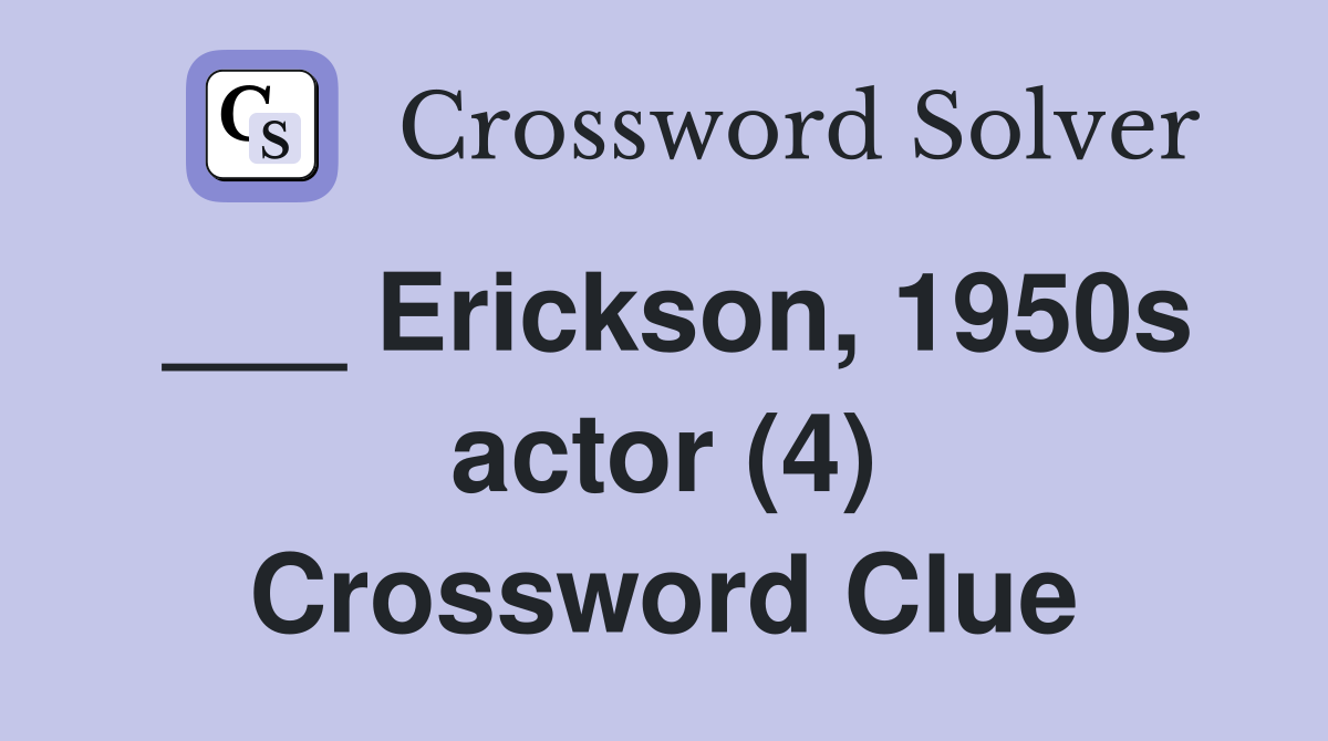 ___ Erickson, 1950s actor (4) Crossword Clue