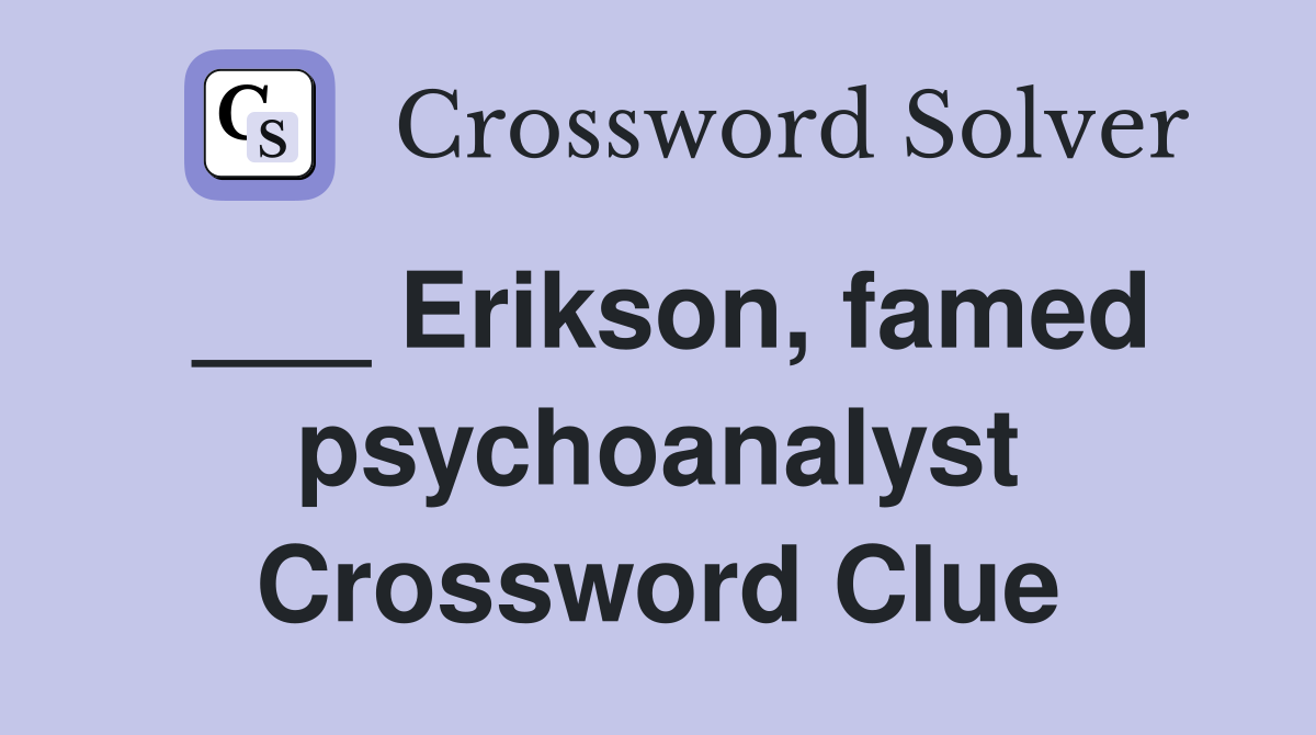 ___ Erikson, famed psychoanalyst Crossword Clue