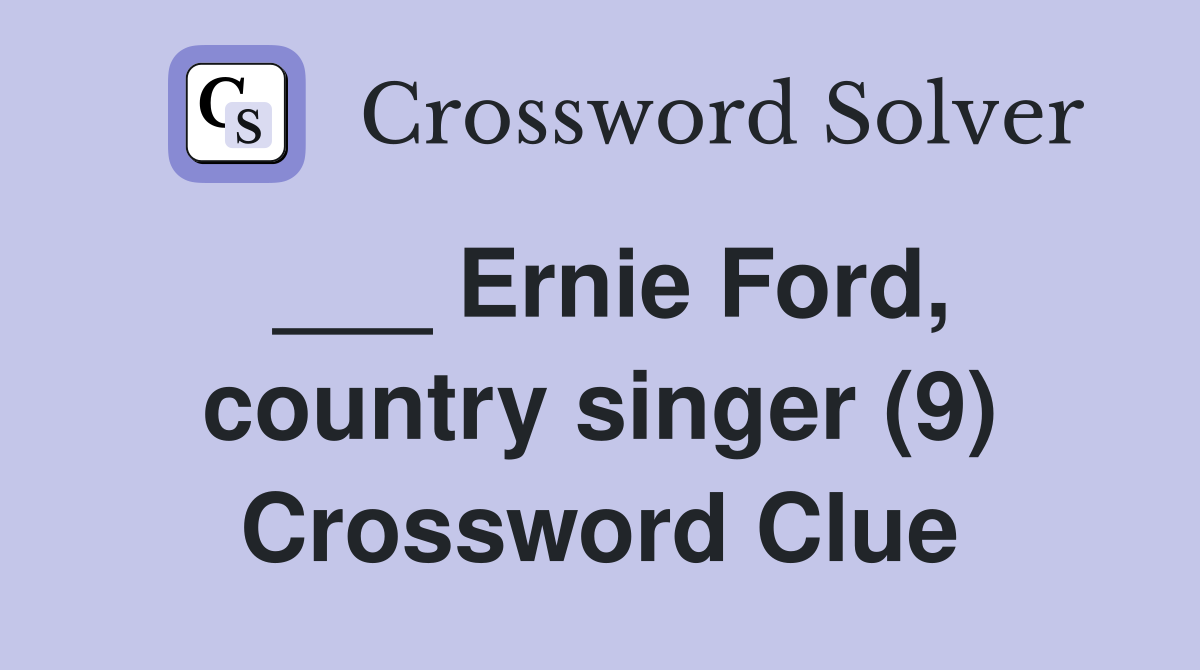 ___ Ernie Ford, country singer (9) Crossword Clue