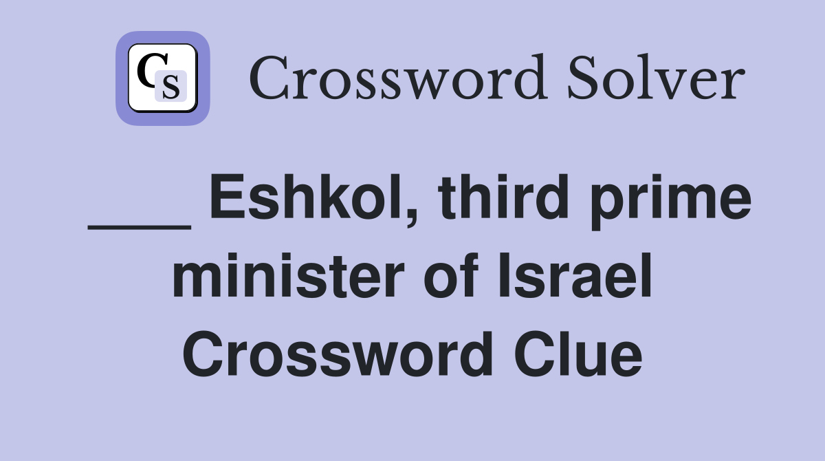 ___ Eshkol, third prime minister of Israel Crossword Clue