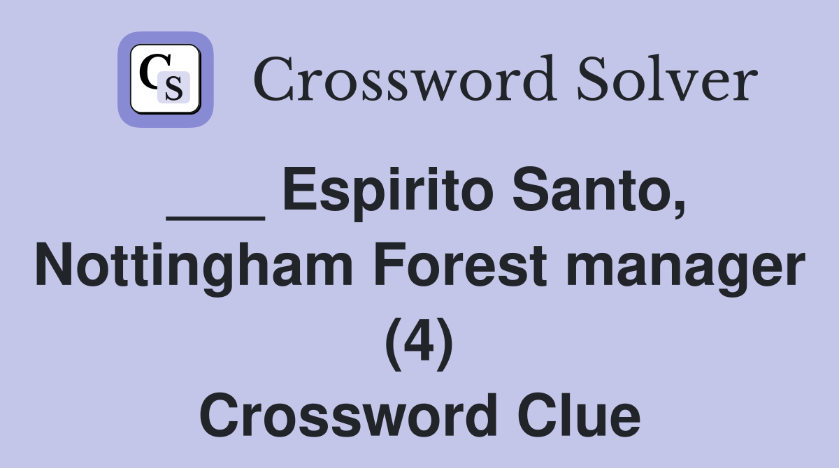 ___ Espirito Santo, Nottingham Forest manager (4) Crossword Clue