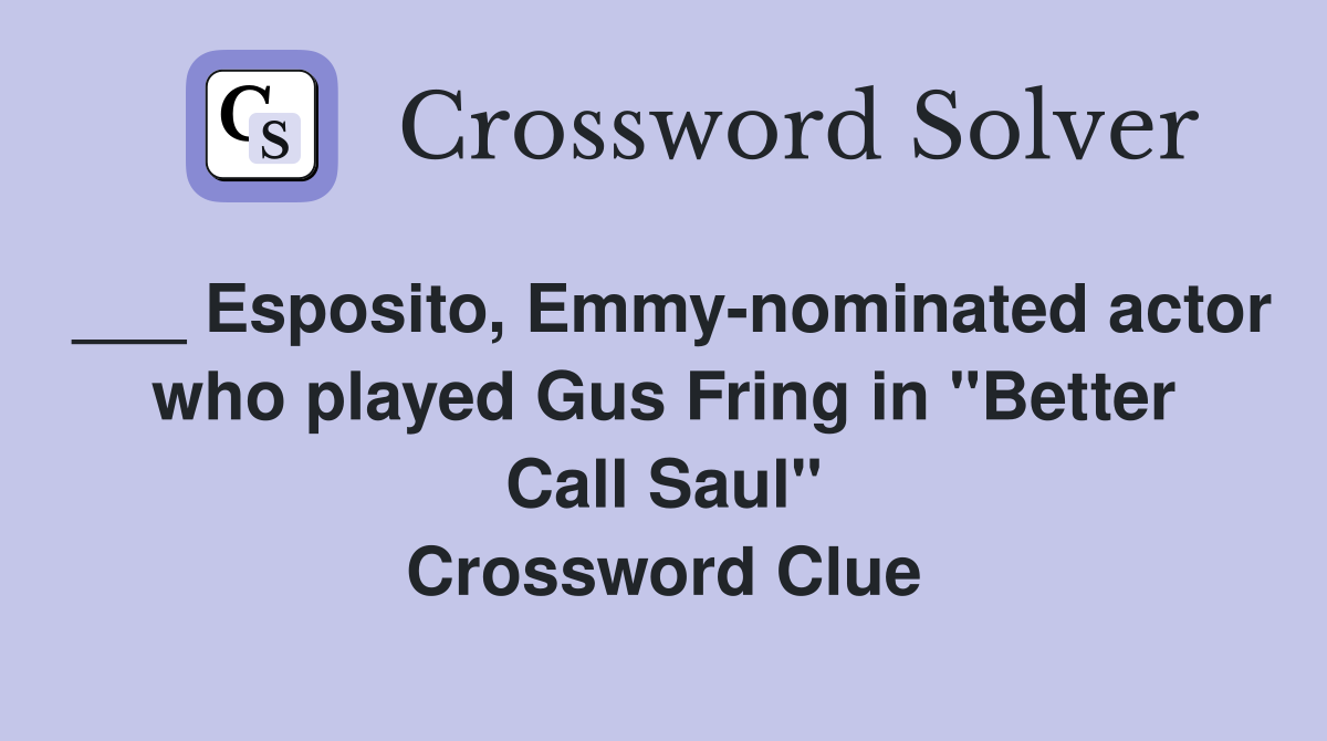 ___ Esposito, Emmy-nominated actor who played Gus Fring in "Better Call Saul" Crossword Clue
