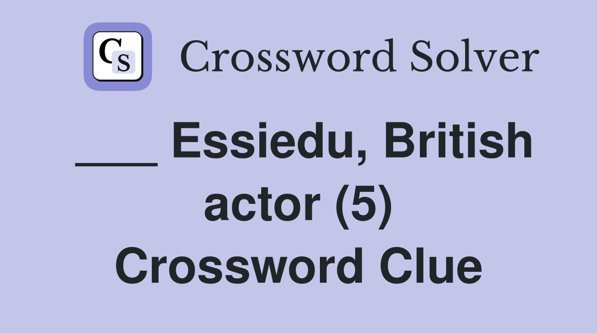 ___ Essiedu, British actor (5) Crossword Clue