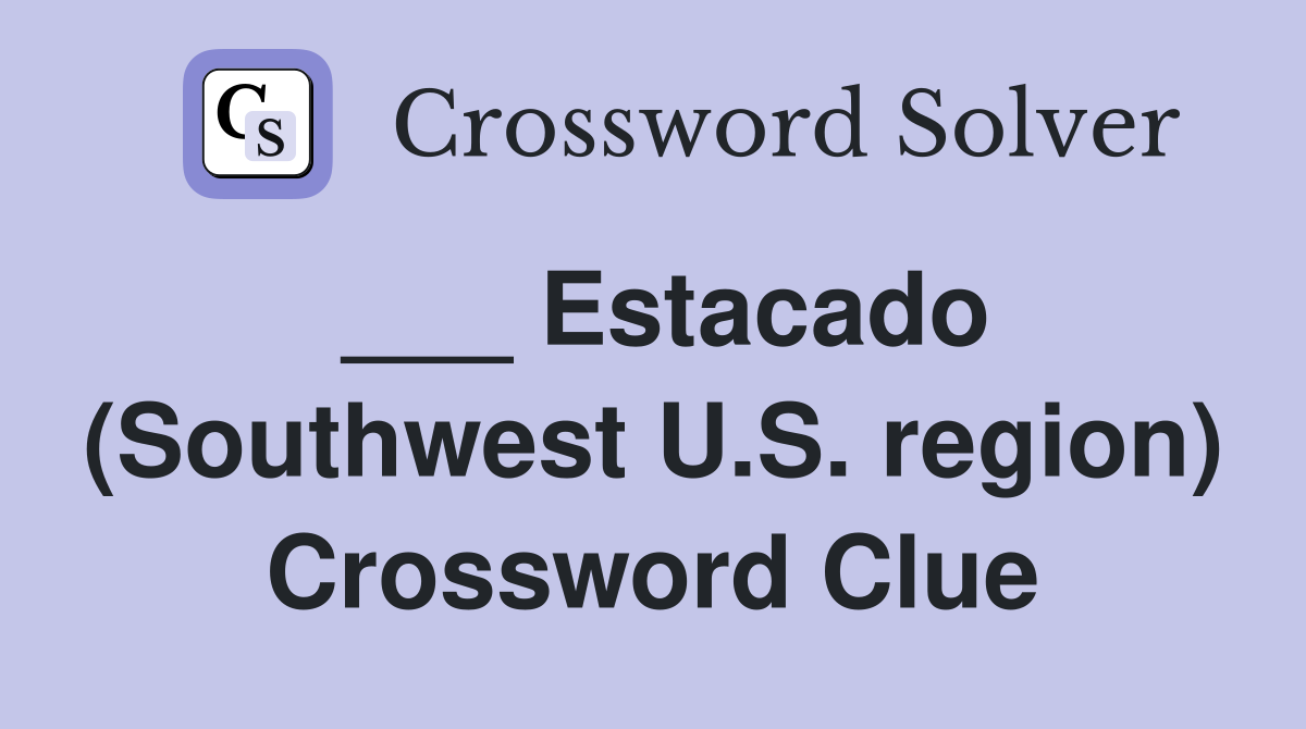 ___ Estacado (Southwest U.S. region) Crossword Clue