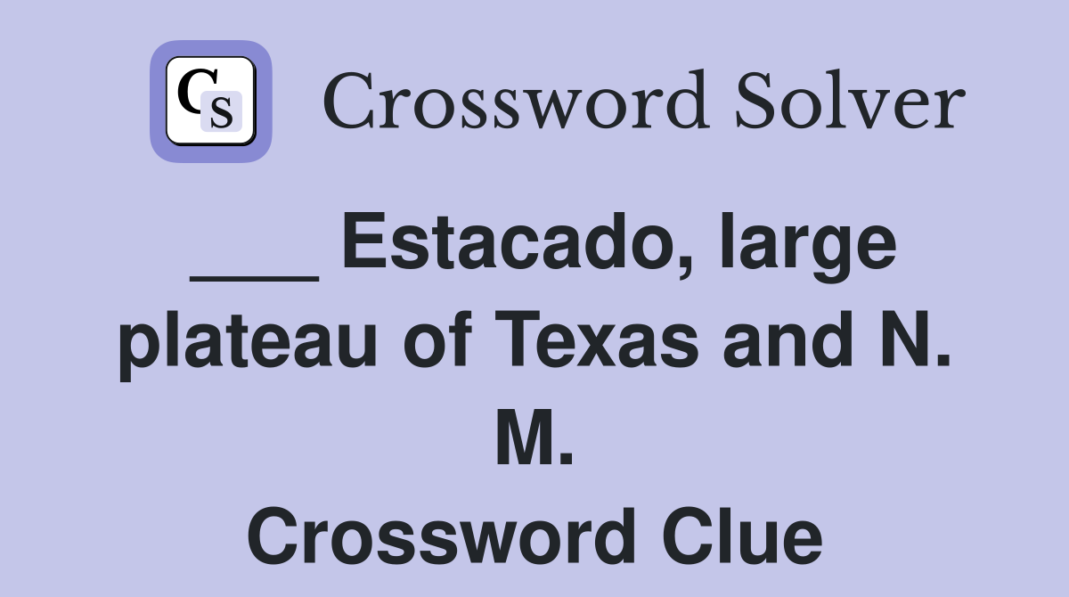 ___ Estacado, large plateau of Texas and N. M. Crossword Clue