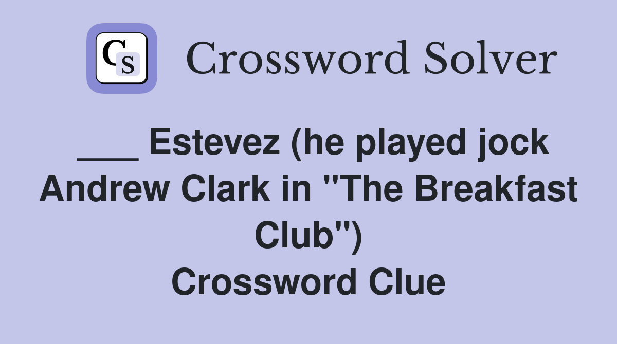 ___ Estevez (he played jock Andrew Clark in "The Breakfast Club") Crossword Clue