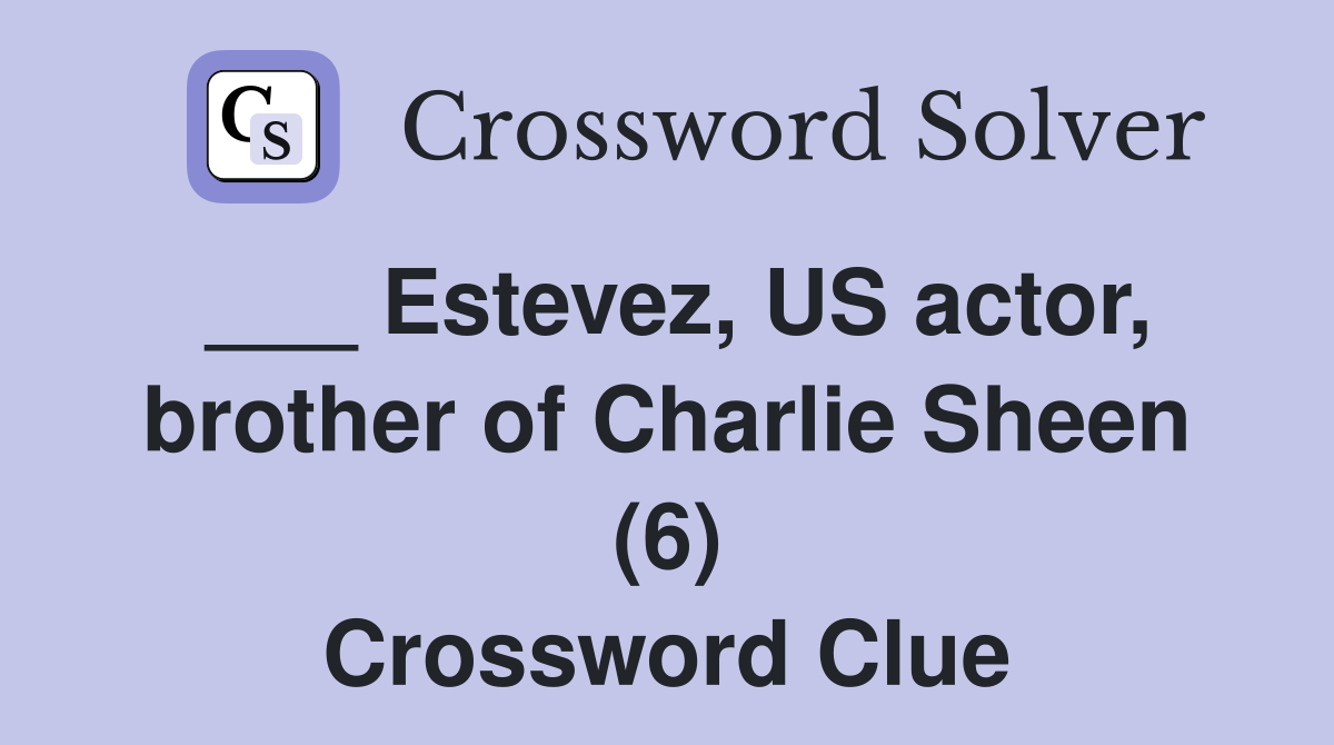 ___ Estevez, US actor, brother of Charlie Sheen (6) Crossword Clue