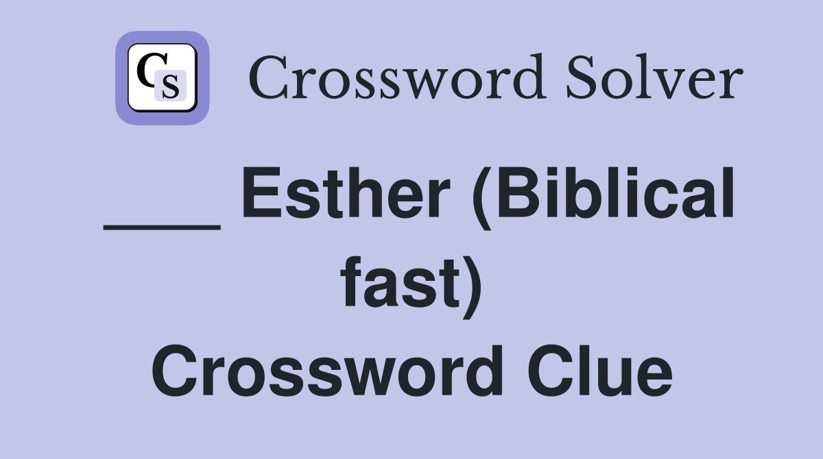 ___ Esther (Biblical fast) Crossword Clue