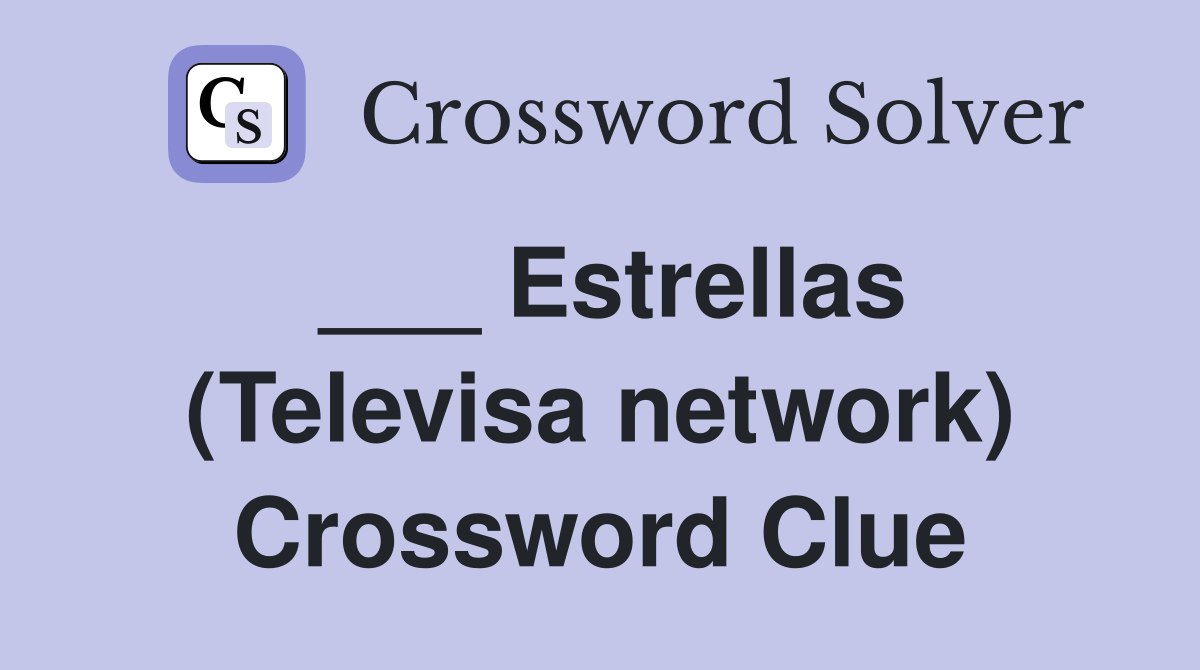 ___ Estrellas (Televisa network) Crossword Clue