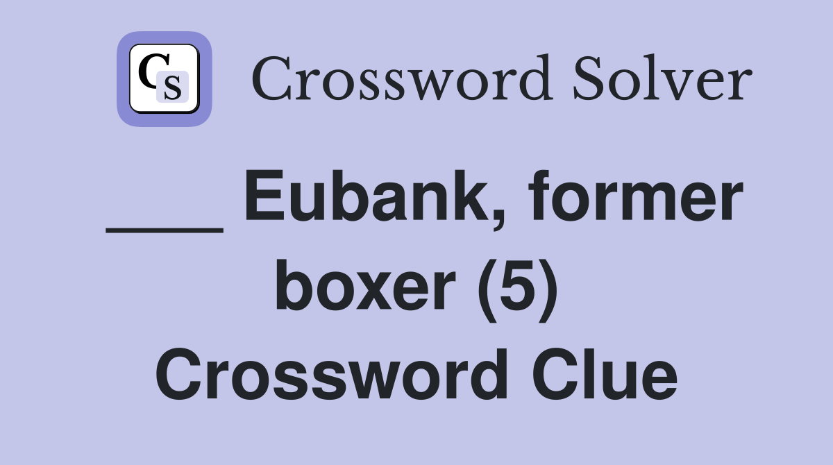 ___ Eubank, former boxer (5) Crossword Clue