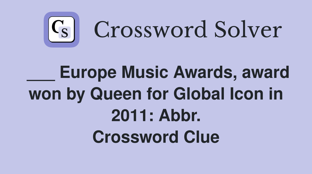 ___ Europe Music Awards, award won by Queen for Global Icon in 2011: Abbr. Crossword Clue