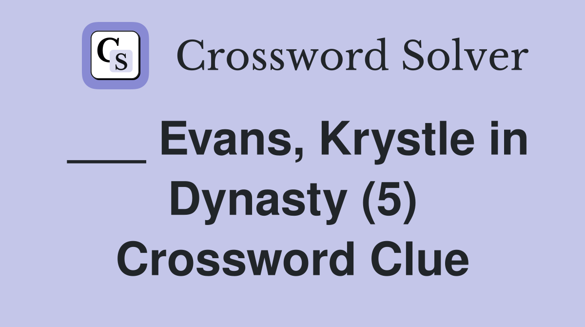 ___ Evans, Krystle in Dynasty (5) Crossword Clue