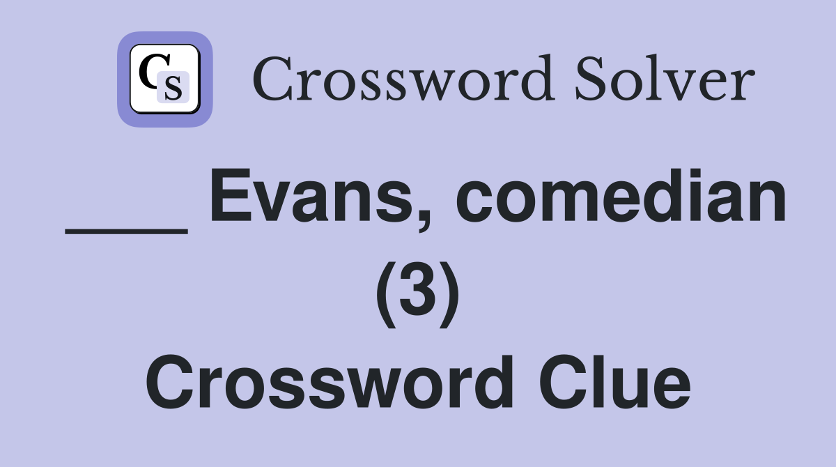 ___ Evans, comedian (3) Crossword Clue