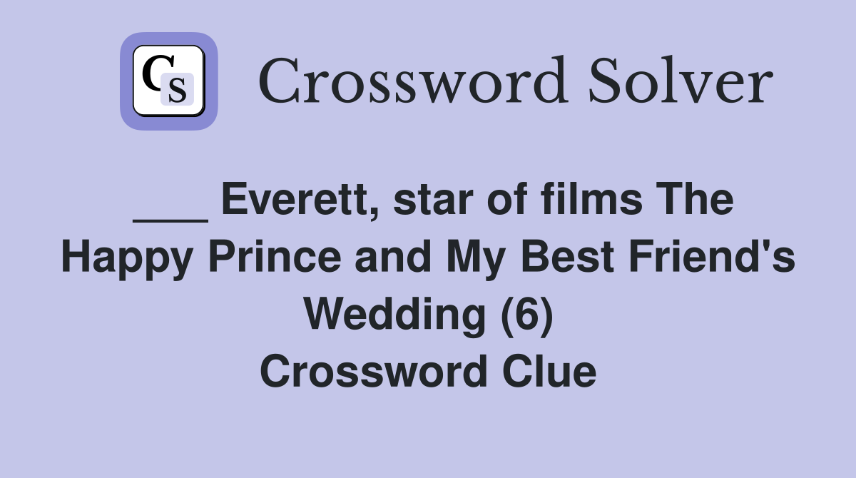 ___ Everett, star of films The Happy Prince and My Best Friend's Wedding (6) Crossword Clue