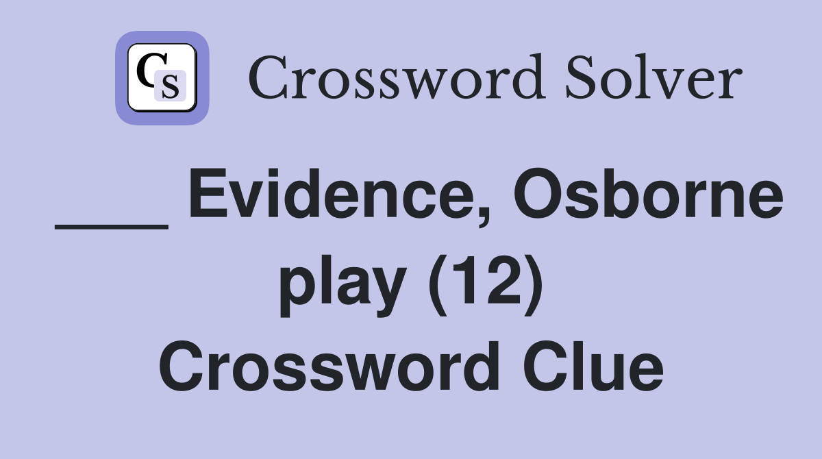___ Evidence, Osborne play (12) Crossword Clue