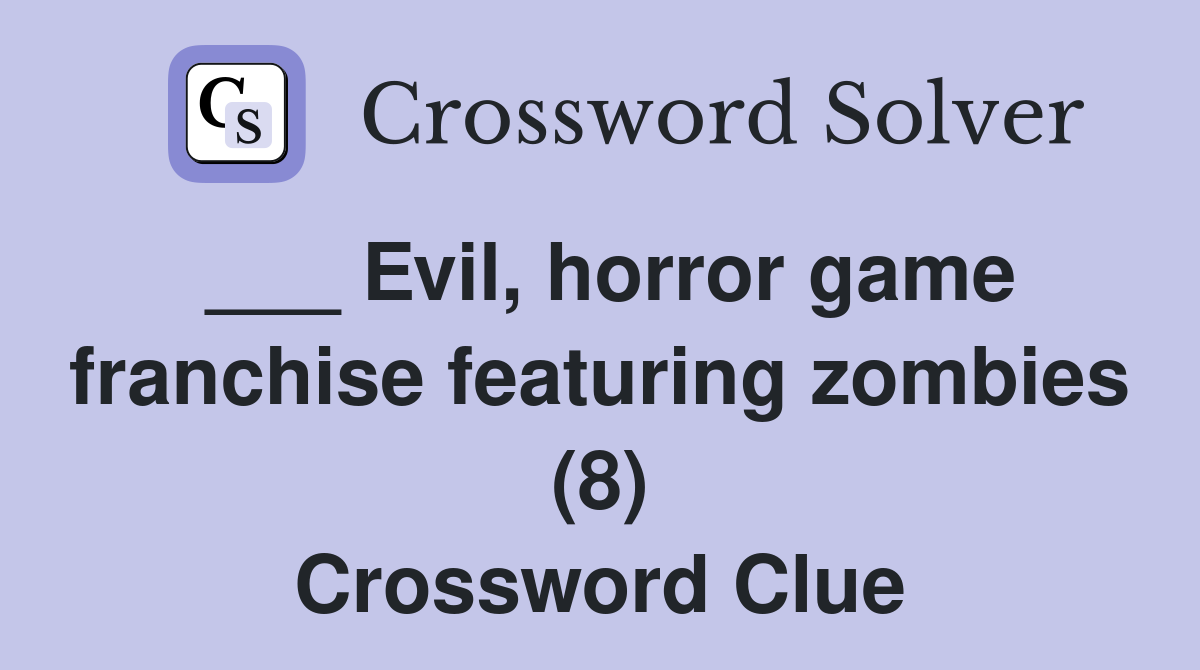 ___ Evil, horror game franchise featuring zombies (8) Crossword Clue