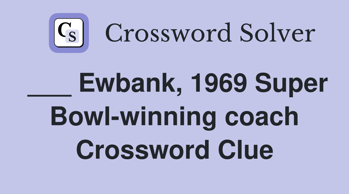 ___ Ewbank, 1969 Super Bowl-winning coach Crossword Clue