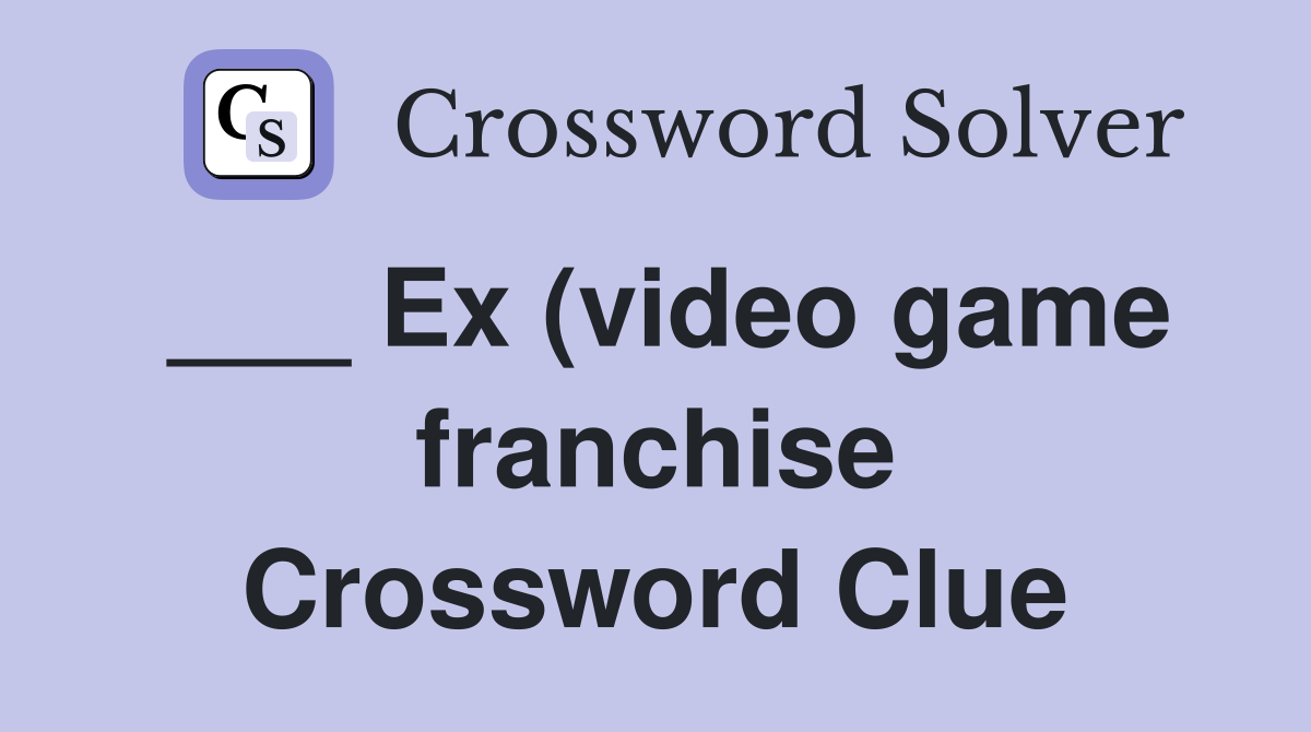 Ex (video game franchise) Crossword Clue Answers Crossword Solver Ex (video game franchise) Crossword Clue Answers Crossword Solver