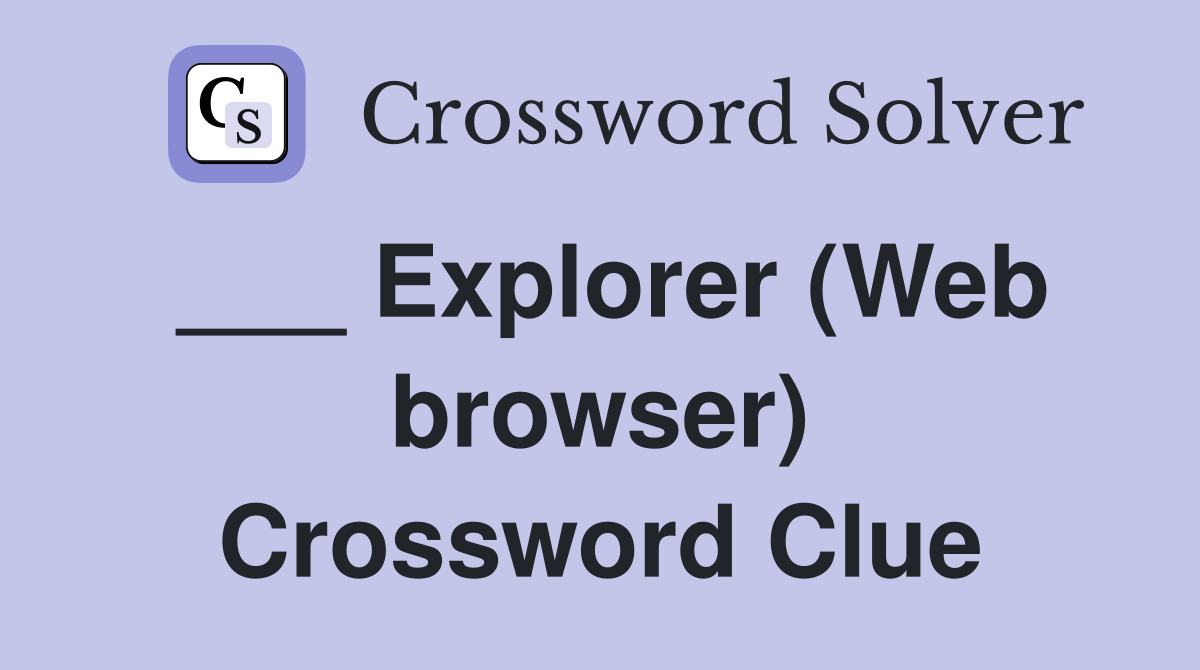 ___ Explorer (Web browser) Crossword Clue