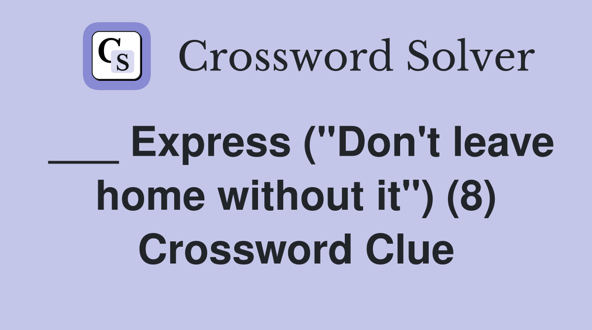 ___ Express ("Don't leave home without it") (8) Crossword Clue