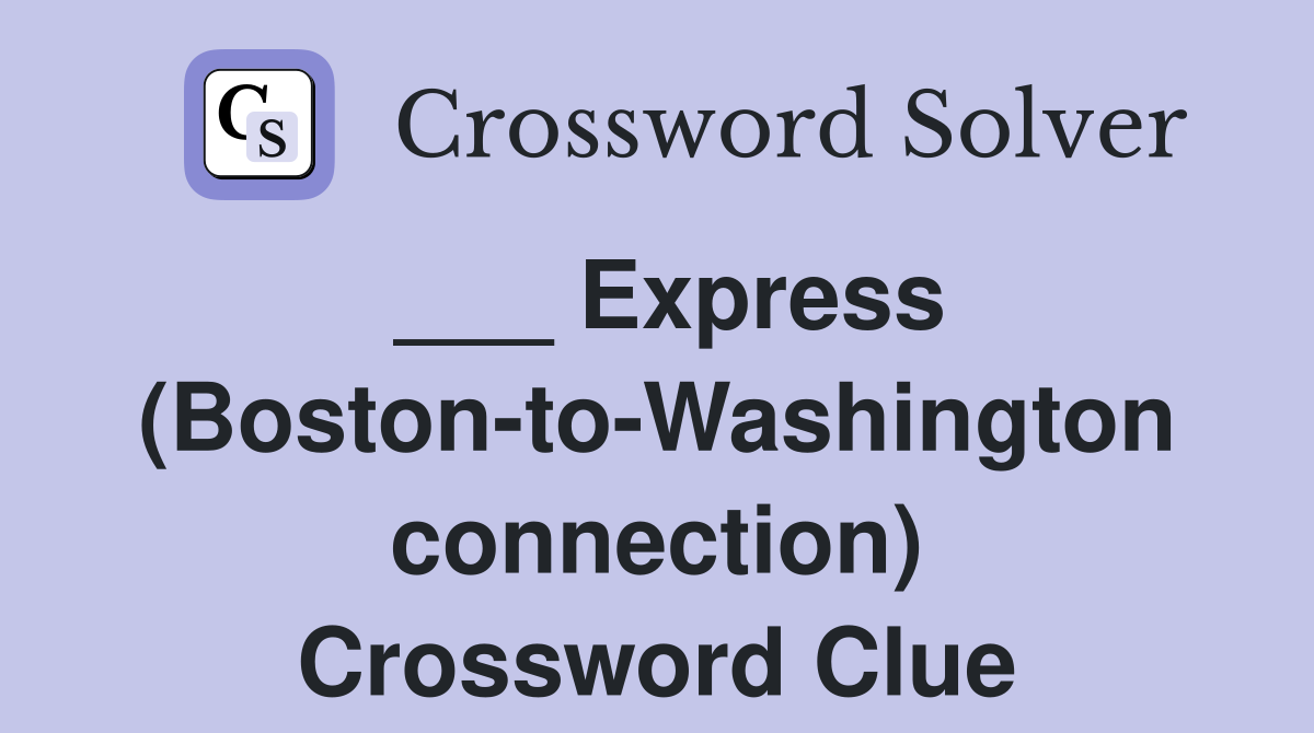 ___ Express (Boston-to-Washington connection) Crossword Clue