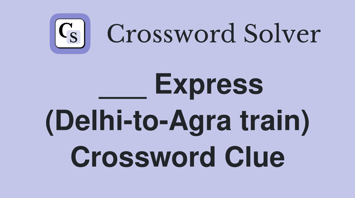 ___ Express (Delhi-to-Agra train) Crossword Clue