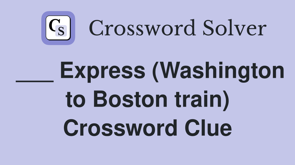 ___ Express (Washington to Boston train) Crossword Clue