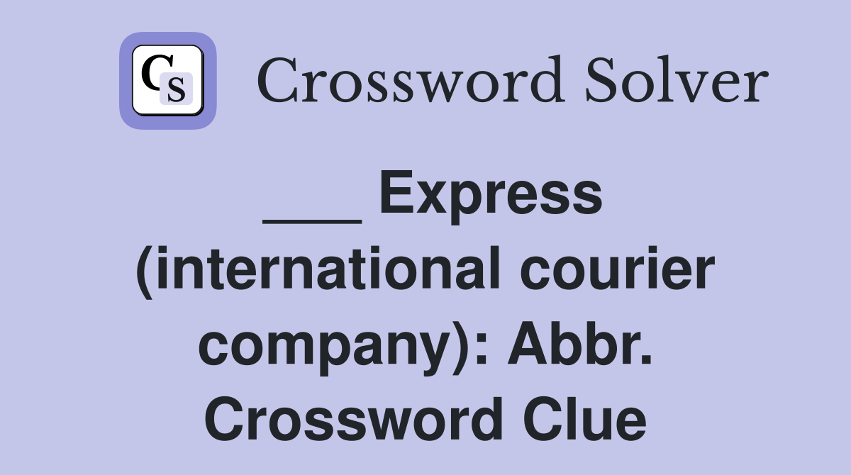 ___ Express (international courier company): Abbr. Crossword Clue