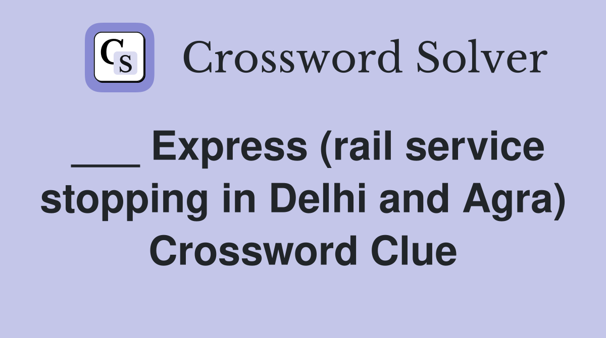 ___ Express (rail service stopping in Delhi and Agra) Crossword Clue