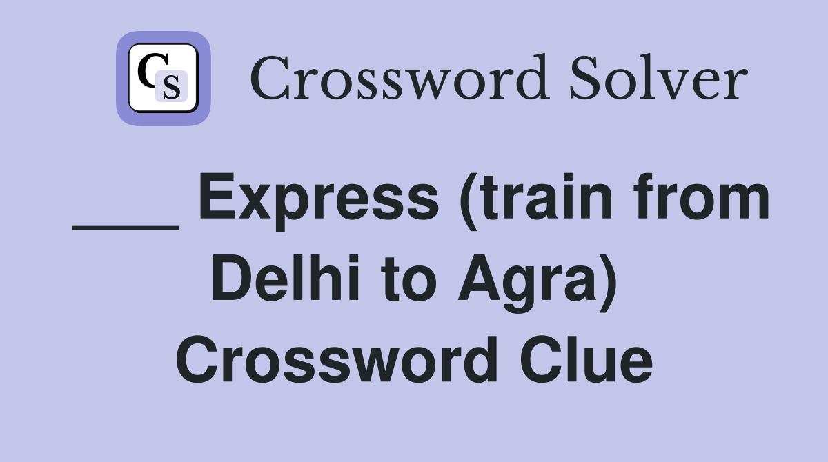 ___ Express (train from Delhi to Agra) Crossword Clue