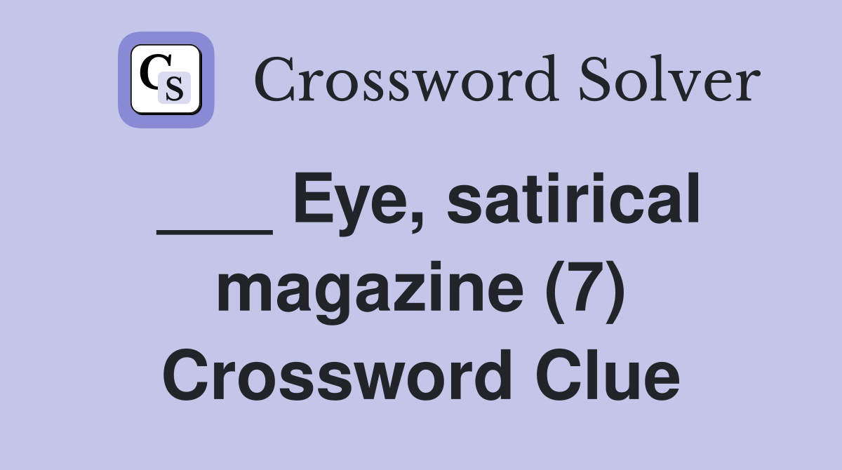 ___ Eye, satirical magazine (7) Crossword Clue