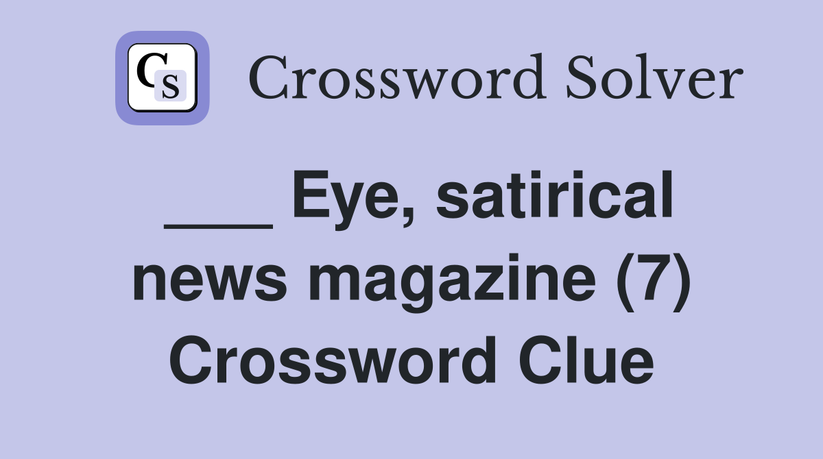 ___ Eye, satirical news magazine (7) Crossword Clue
