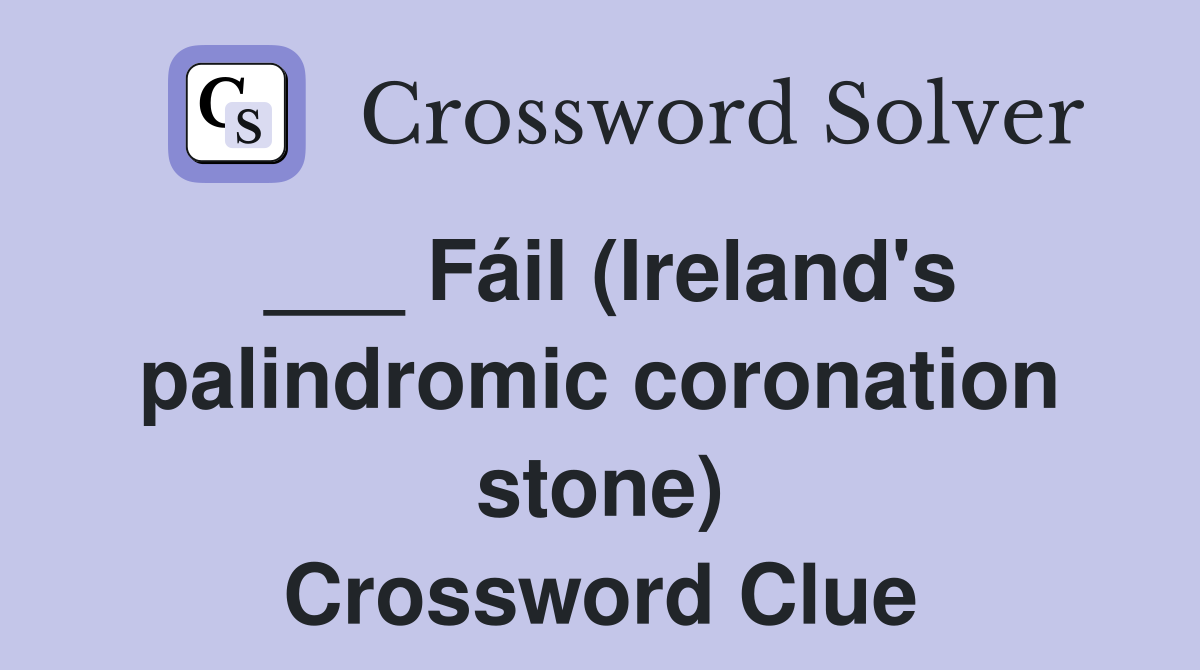 ___ Fáil (Ireland's palindromic coronation stone) Crossword Clue
