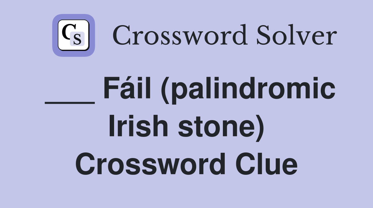 ___ Fáil (palindromic Irish stone) Crossword Clue