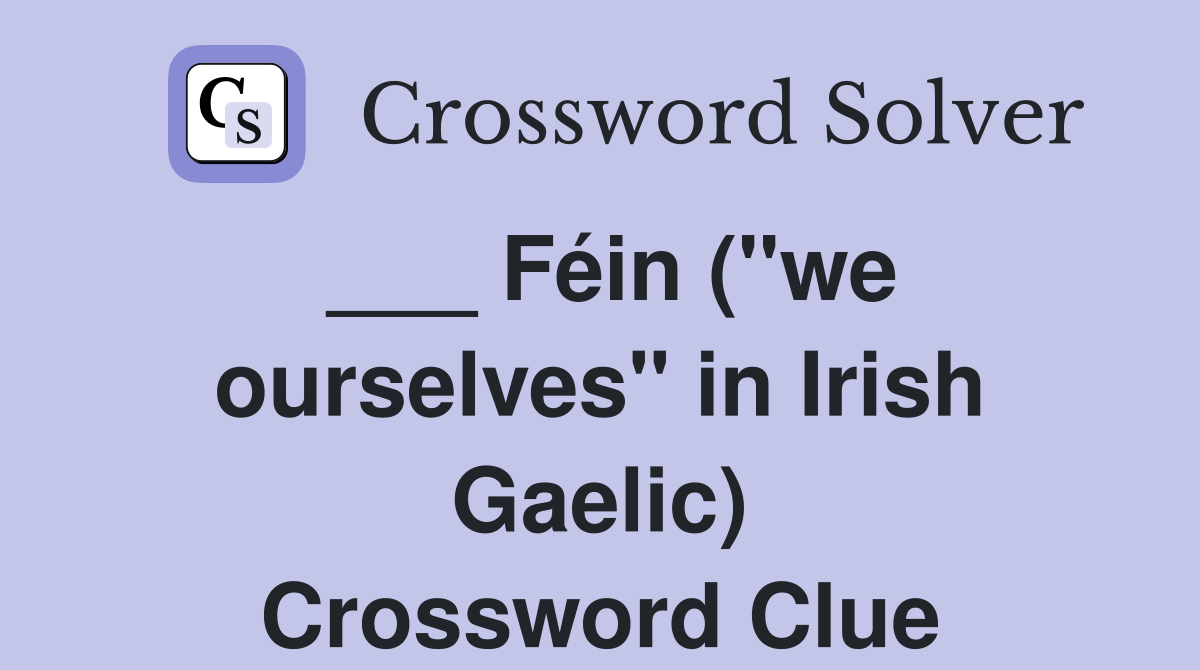 ___ Féin ("we ourselves" in Irish Gaelic) Crossword Clue