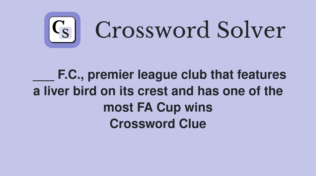 ___ F.C., premier league club that features a liver bird on its crest and has one of the most FA Cup wins Crossword Clue