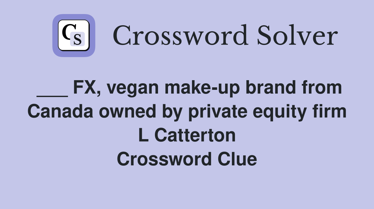 ___ FX, vegan make-up brand from Canada owned by private equity firm L Catterton Crossword Clue