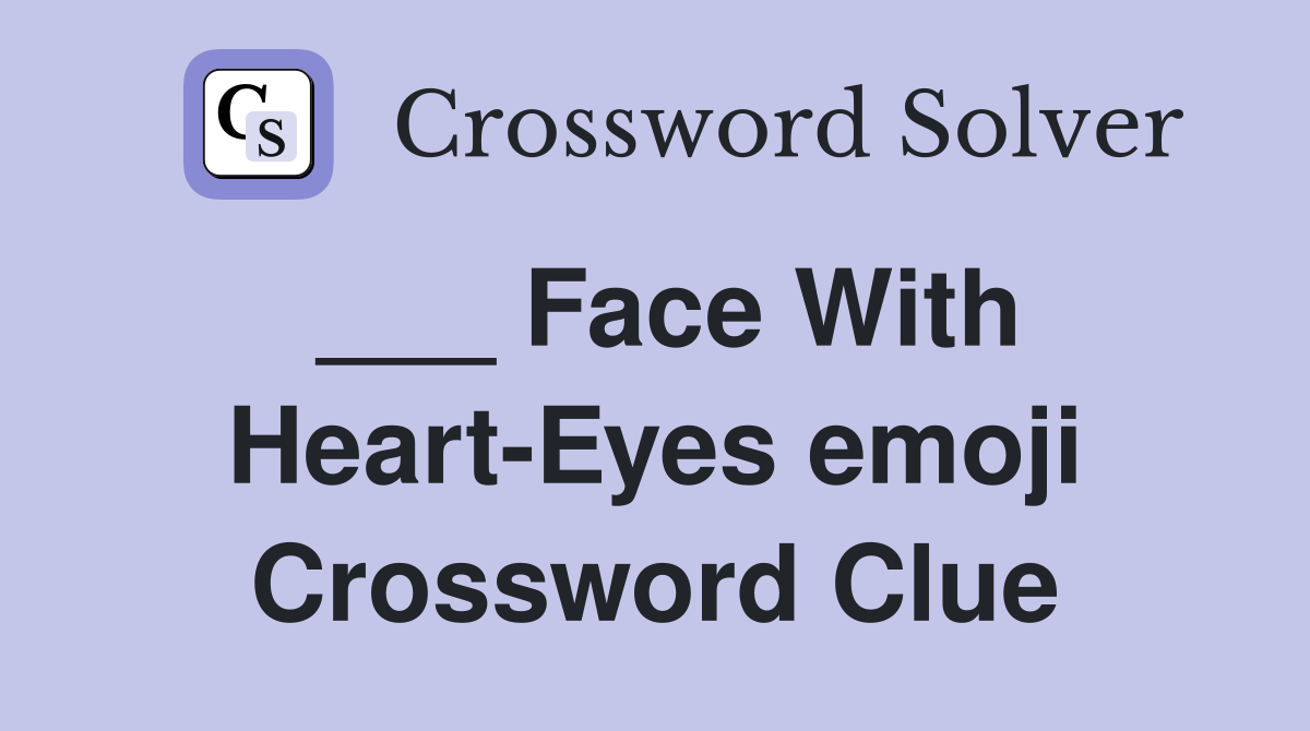 ___ Face With Heart-Eyes emoji Crossword Clue