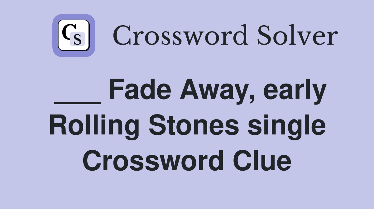 ___ Fade Away, early Rolling Stones single Crossword Clue