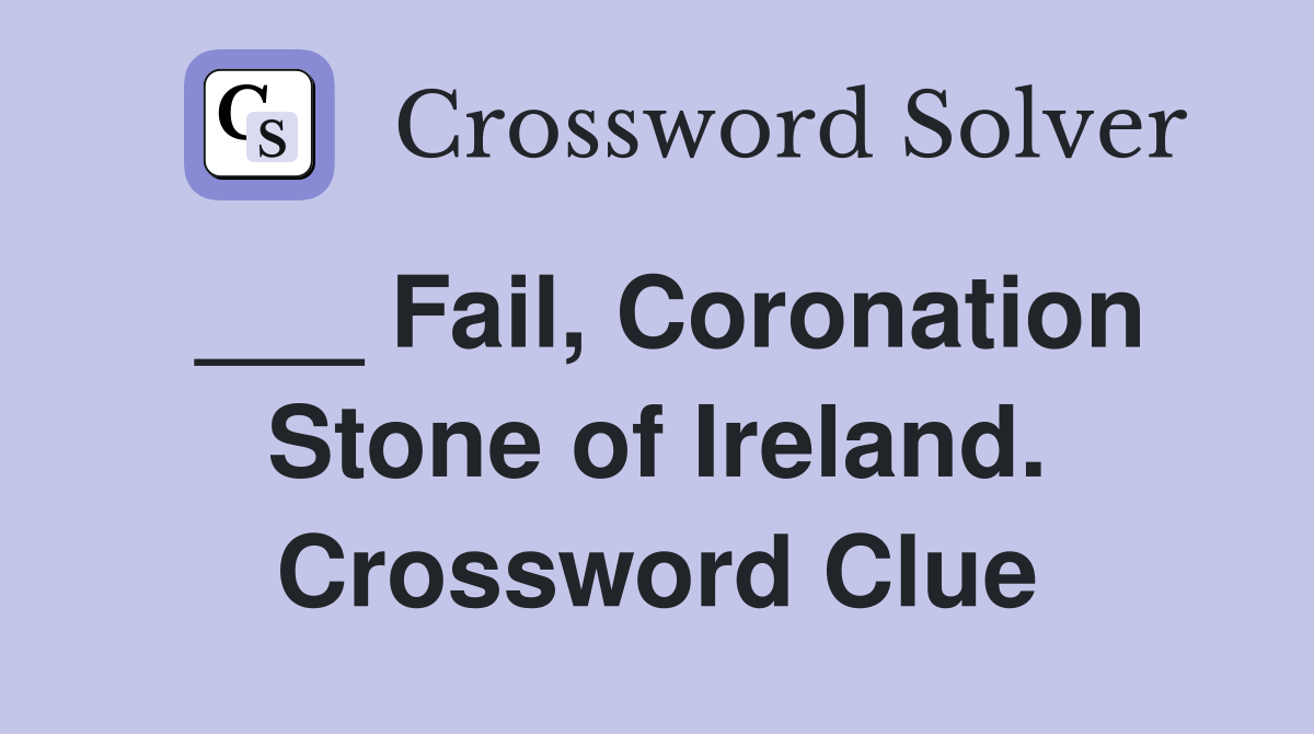 ___ Fail, Coronation Stone of Ireland. Crossword Clue