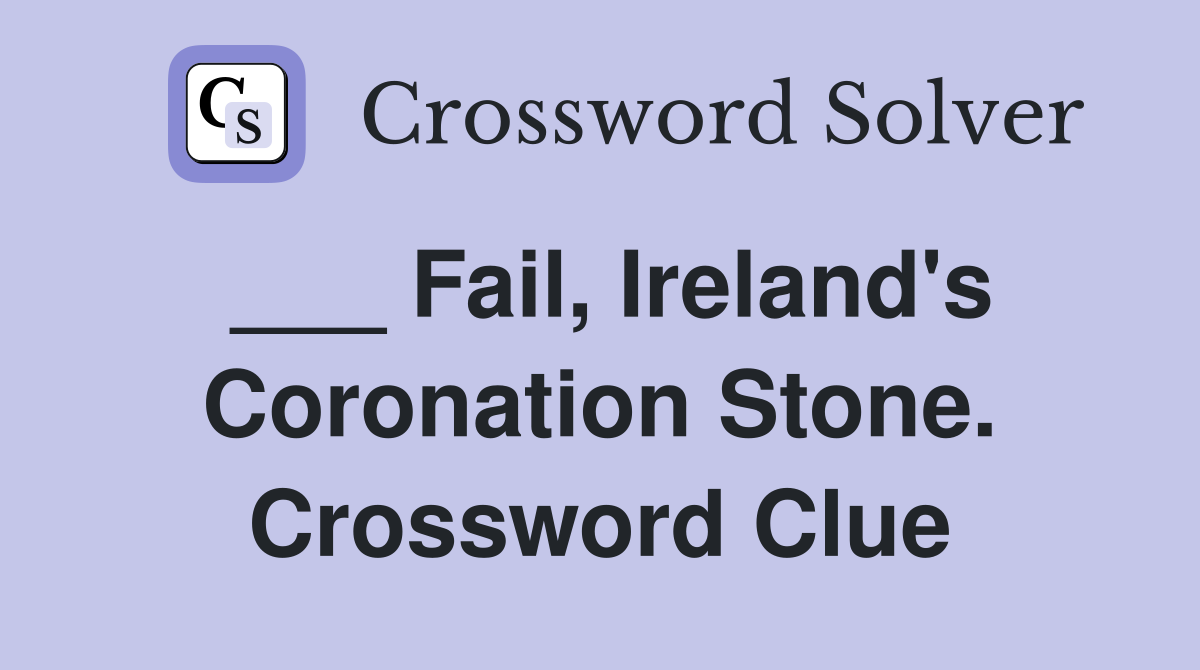 ___ Fail, Ireland's Coronation Stone. Crossword Clue