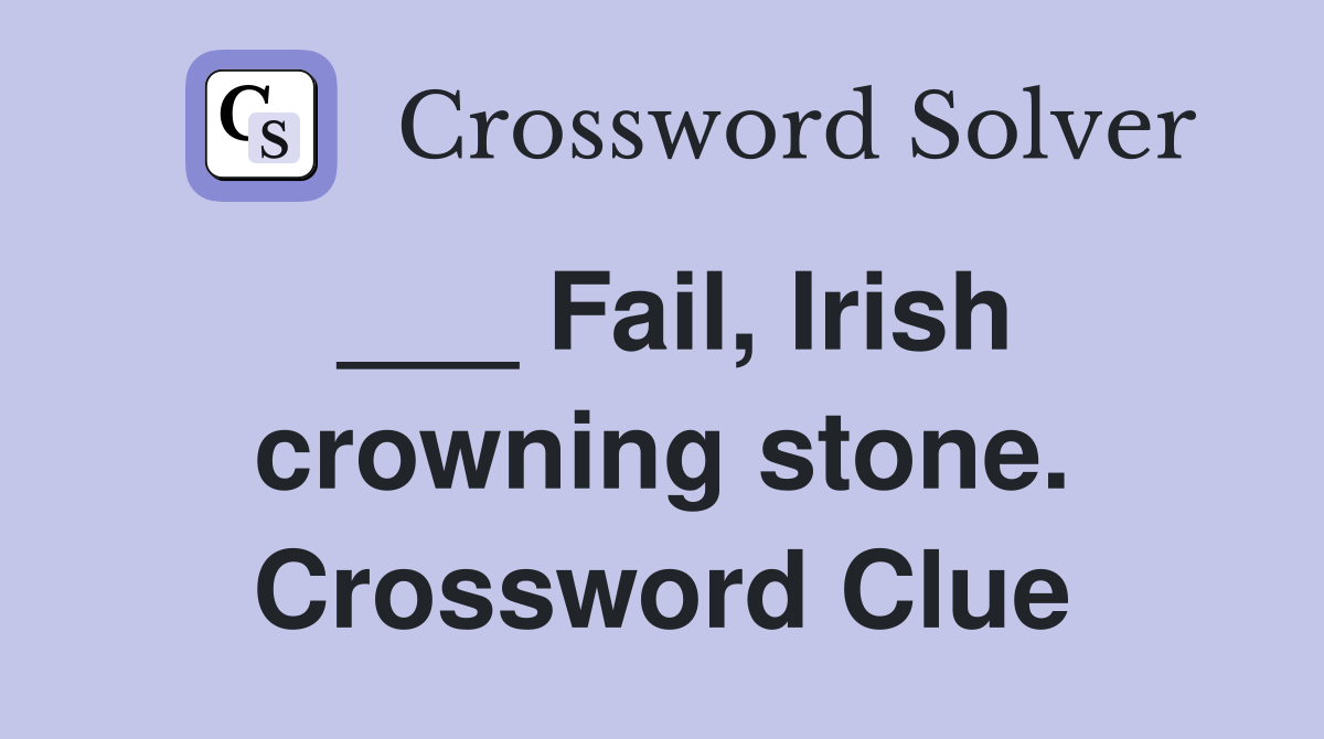 ___ Fail, Irish crowning stone. Crossword Clue