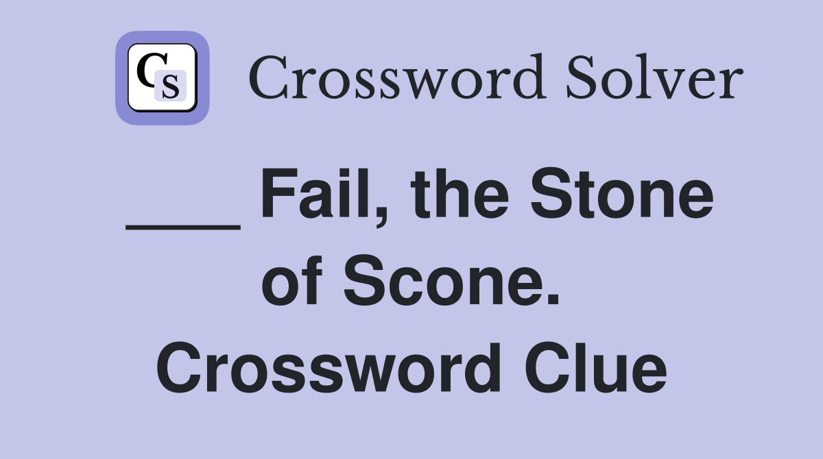 ___ Fail, the Stone of Scone. Crossword Clue