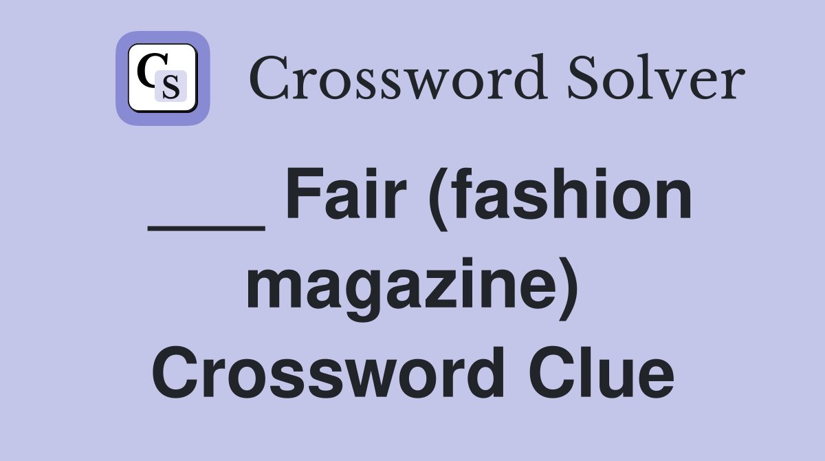 ___ Fair (fashion magazine) Crossword Clue