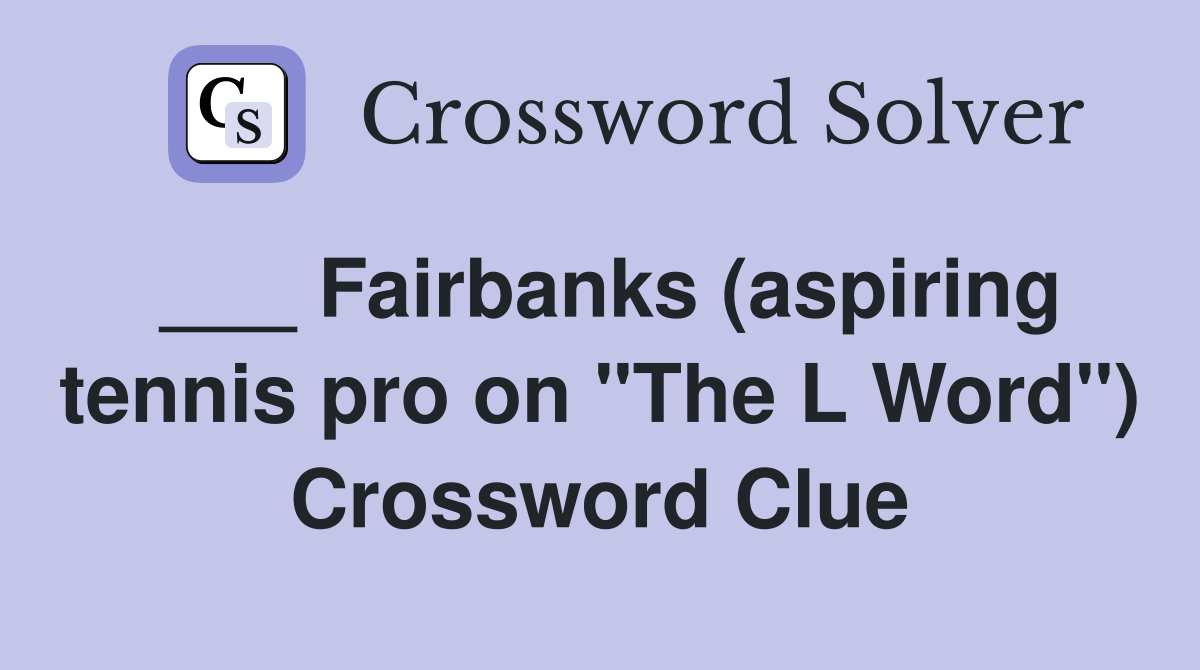 ___ Fairbanks (aspiring tennis pro on "The L Word") Crossword Clue