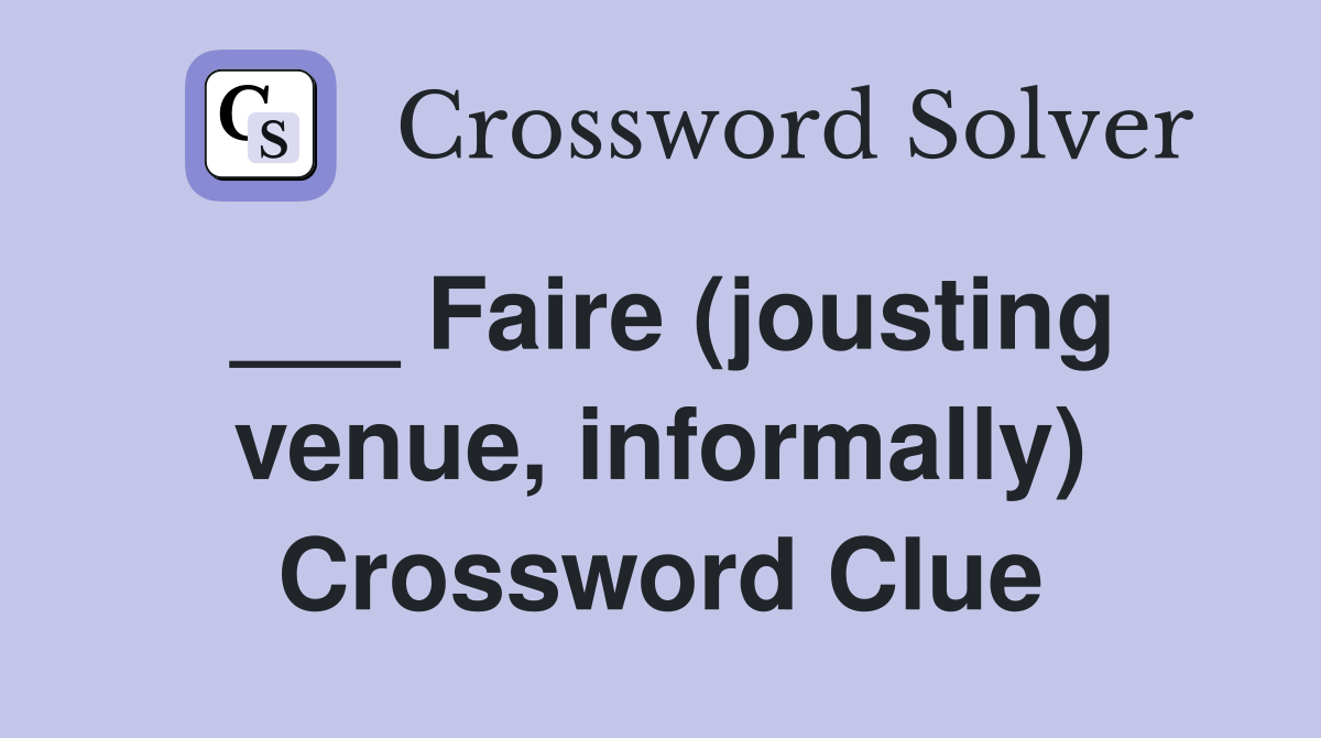 ___ Faire (jousting venue, informally) Crossword Clue