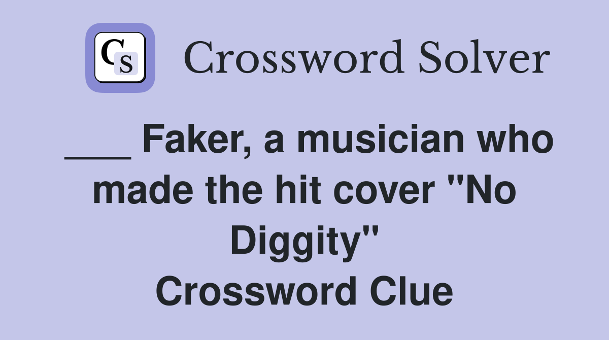 ___ Faker, a musician who made the hit cover "No Diggity" Crossword Clue