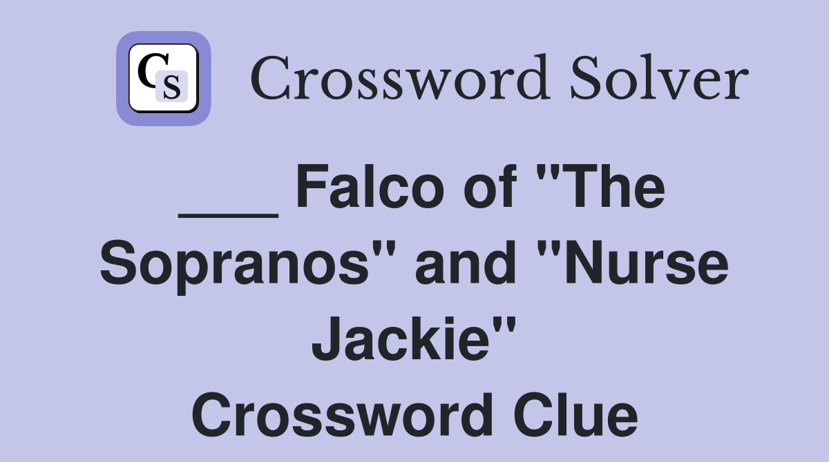 ___ Falco of "The Sopranos" and "Nurse Jackie" Crossword Clue