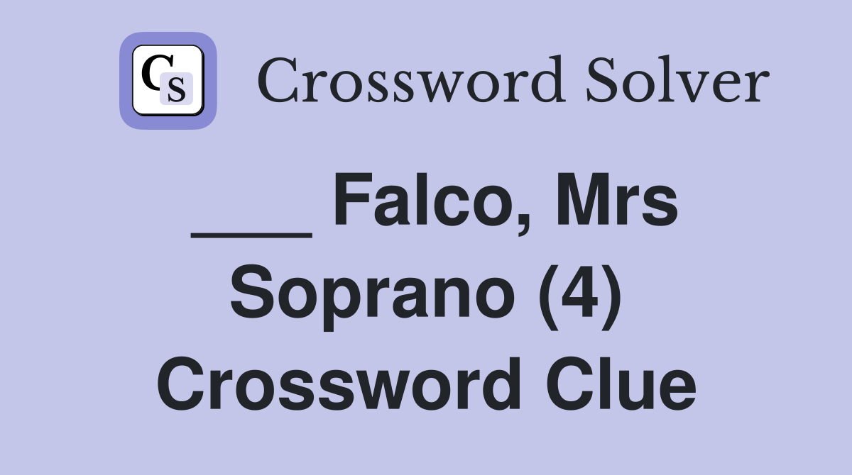 ___ Falco, Mrs Soprano (4) Crossword Clue