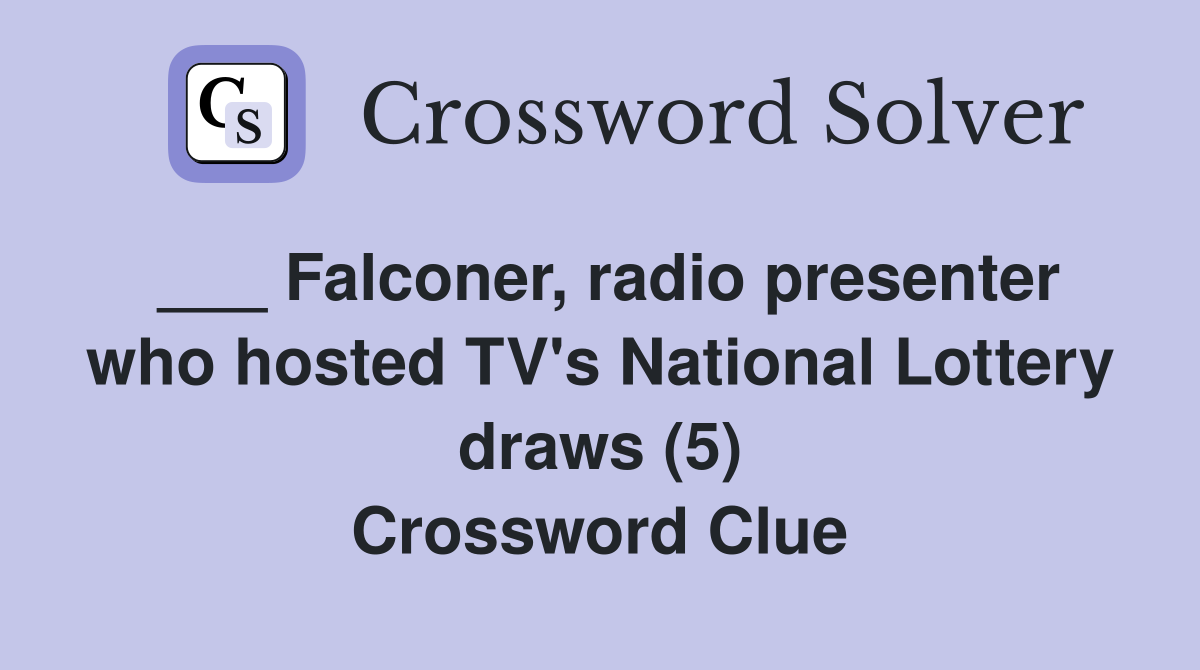 ___ Falconer, radio presenter who hosted TV's National Lottery draws (5) Crossword Clue
